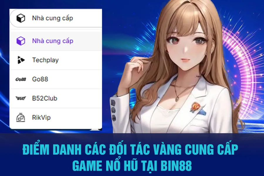 Tầm Quan Trọng Của Việc Lựa Chọn Nhà Cung Cấp Nổ Hũ Tại Bin88