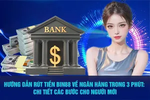Bài viết về Hướng Dẫn Rút Tiền Bin88 Về Ngân Hàng Trong 3 Phút: Chi Tiết Các Bước Cho Người Mới