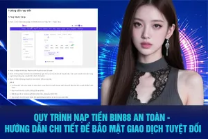 Bài viết về Quy Trình Nạp Tiền Bin88 An Toàn - Hướng Dẫn Chi Tiết Để Bảo Mật Giao Dịch Tuyệt Đối