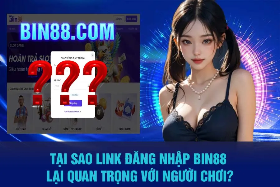 Tại Sao Link Đăng Nhập Bin88 Lại Quan Trọng Với Người Chơi?