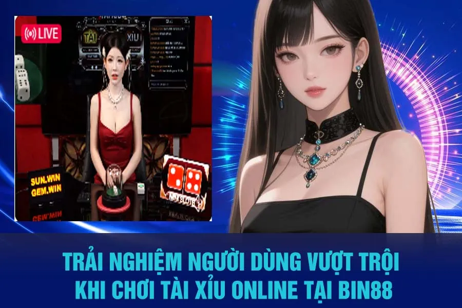 Trải Nghiệm Người Dùng Vượt Trội Khi Chơi Tài Xỉu Online Tại Bin88